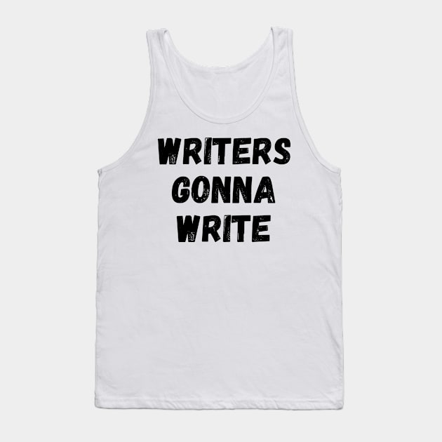 Writers Gonna Write Funny Writer Gift Writing Motivation Tank Top by nathalieaynie